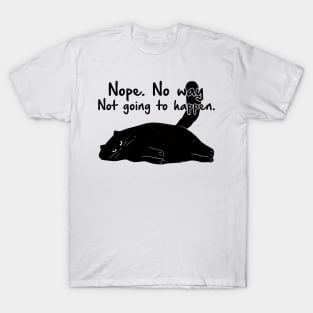 Nope No Way Not Going To Happen T-Shirt